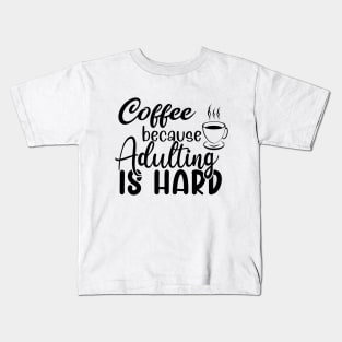 Coffee because adulting is hard Kids T-Shirt